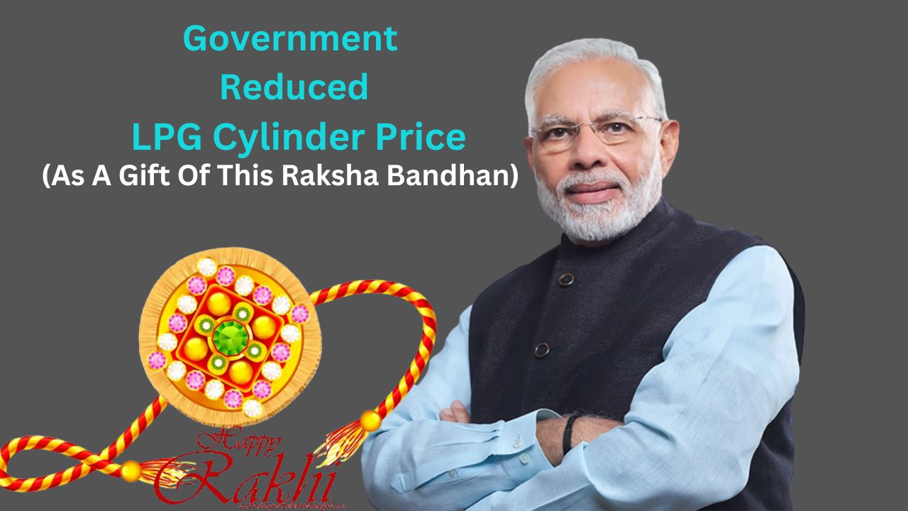 Great,The government reduced LPG Cylinder Price As A Gift Of This Raksha Bandhan
