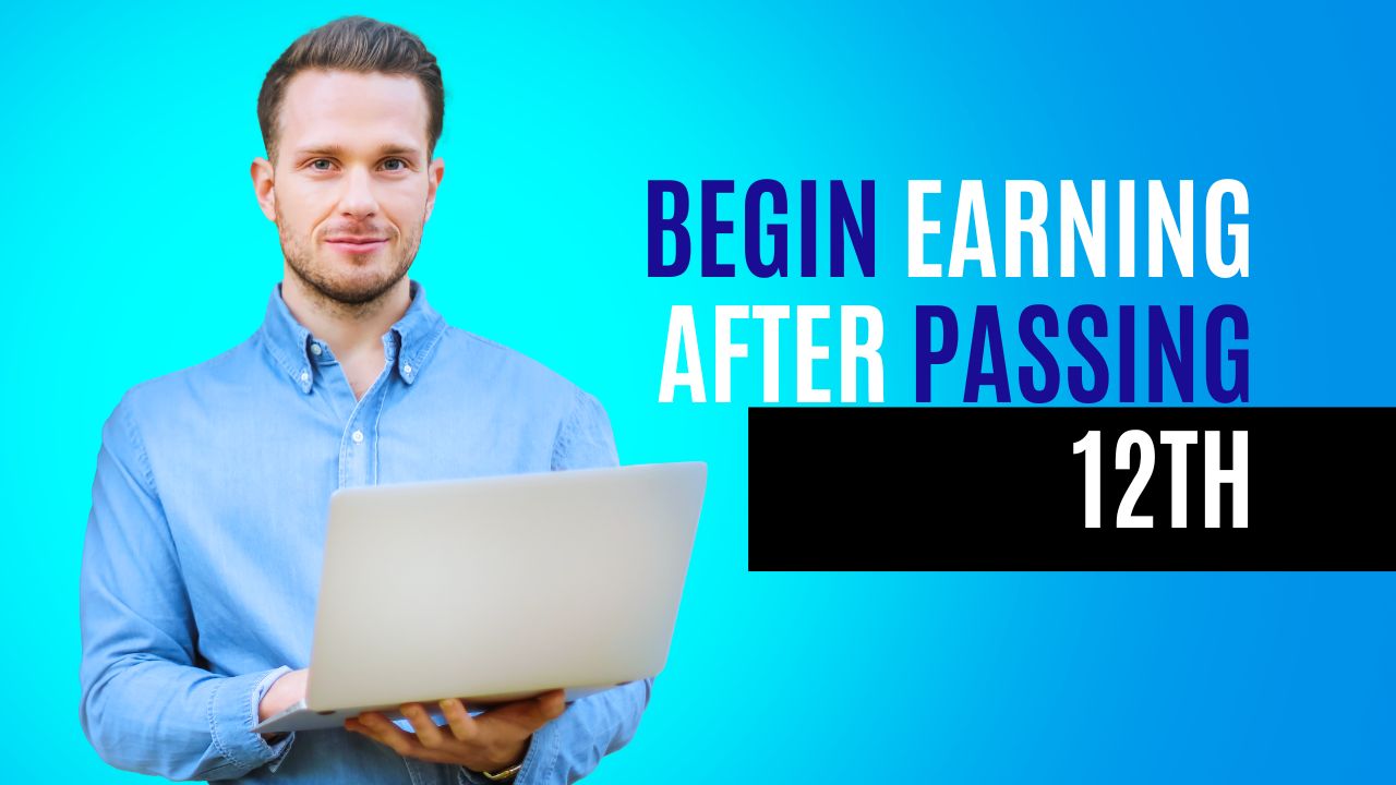 How to Begin Earning After Passing 12th: A Practical Guide