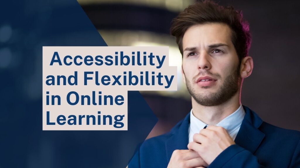  Accessibility and Flexibility in Online Learning