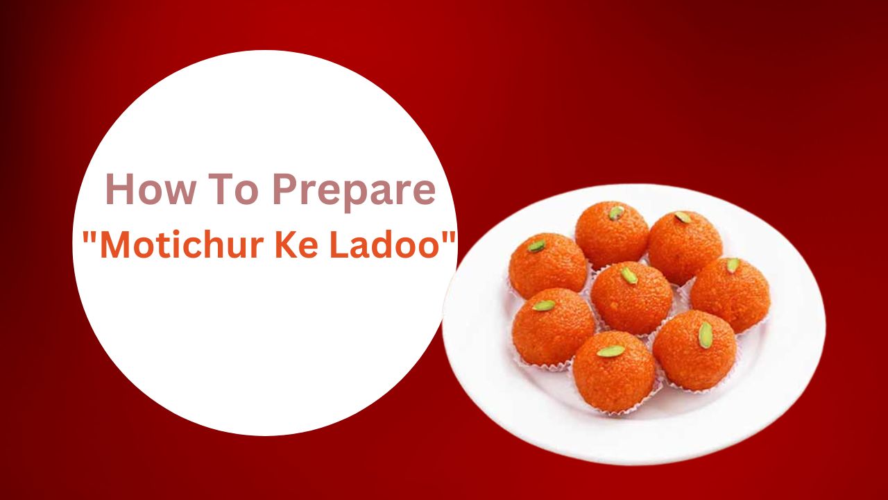  How To Prepare "Motichur Ke Ladoo"